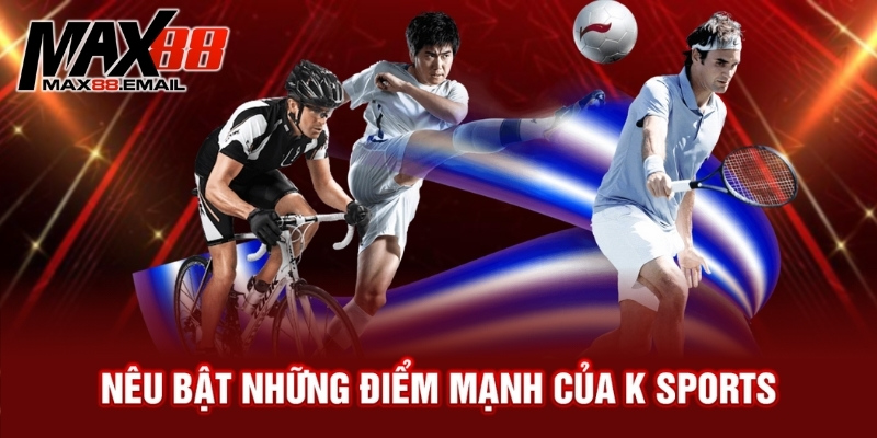 Các loại kèo phổ biến tại K Sports - Tổng hợp các loại kèo ngon 2 Nêu bật những điểm mạnh của K sports