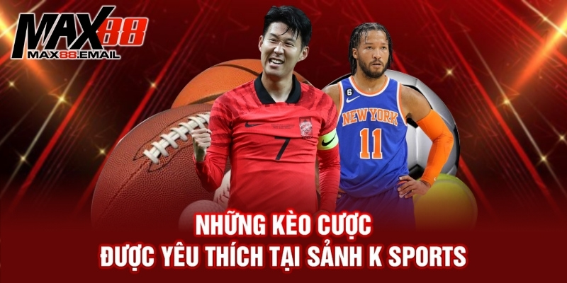 Các loại kèo phổ biến tại K Sports - Tổng hợp các loại kèo ngon 3 Những kèo cược được yêu thích tại sảnh K sports