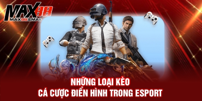 Cá cược esport: Trò chơi cá cược đỉnh cao nhất mọi thời đại 3 Những loại kèo cá cược điển hình trong esport