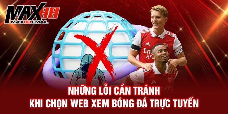 Trang web bóng đá - Nguồn thông tin trực tuyến hàng đầu 4 Những lỗi cần tránh khi chọn web xem bóng đá trực tuyến