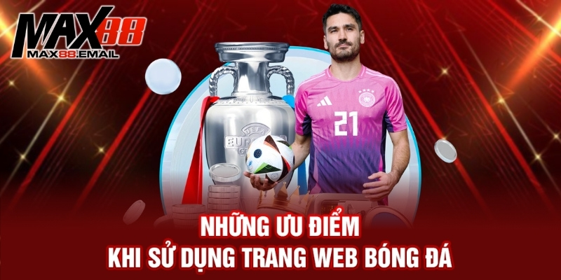 Trang web bóng đá - Nguồn thông tin trực tuyến hàng đầu 3 Những ưu điểm khi sử dụng trang web bóng đá