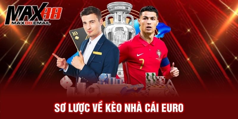 Kèo nhà cái Euro – Bật mí bí quyết đặt cược thông minh 1 Sơ lược về kèo nhà cái Euro