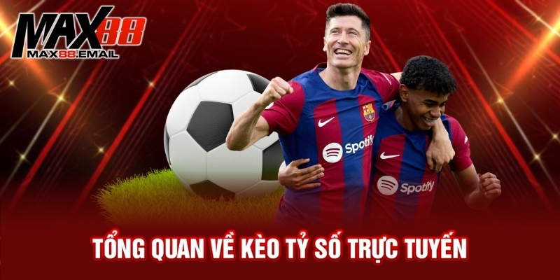 Kèo tỷ số trực tuyến là gì? Bật mí cách bắt kèo hiệu quả 1 Tổng quan về kèo tỷ số trực tuyến