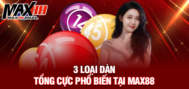 Dàn Đề Tổng – Chiến Lược Chơi Đề Theo Tổng Chính Xác Nhất Cùng MAX88 3 3 Loại dàn tổng cực phổ biến tại MAX88