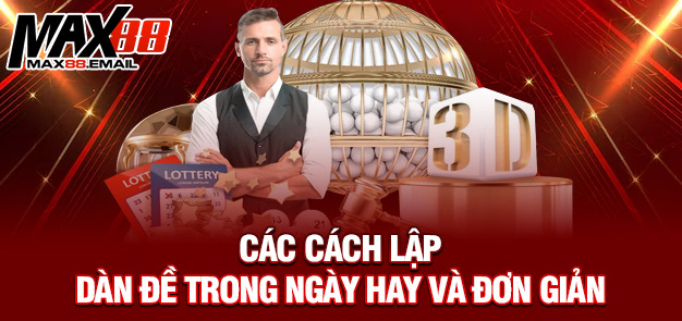 Dàn Đề Trong Ngày – Bí Quyết Chốt Số Trúng Lớn Mỗi Ngày Cùng MAX88 2 Các cách lập dàn đề trong ngày hay và đơn giản