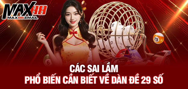 Dàn đề 29 số – Bí kíp đánh đề cực đỉnh cùng MAX88 3 Các sai lầm phổ biến cần biết về dàn đề 29 số