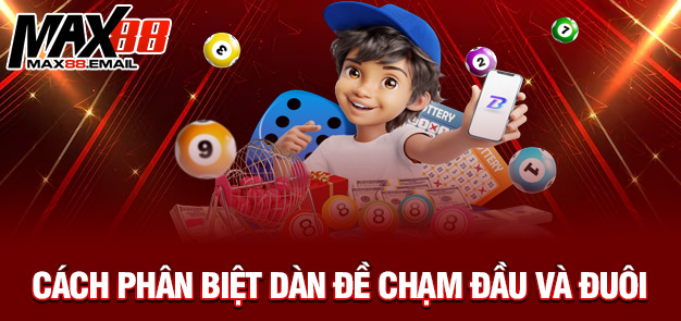 Dàn Đề Chạm – Chiến Thuật Tối Ưu Chốt Số Theo Chạm Cùng MAX88 1 Cách phân biệt dàn đề chạm đầu và đuôi