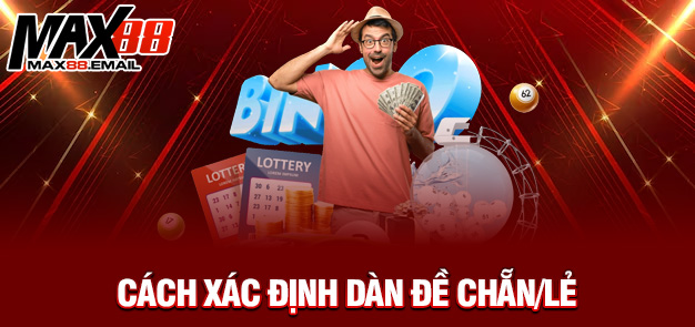 Dàn Đề Chẵn/Lẻ – Cách Chơi Chuẩn Xác Tăng Cơ Hội Trúng Đề Cùng MAX88 1 Cách xác định dàn đề chẵn/lẻ