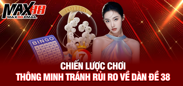 Dàn Đề 38 Số – Bí Quyết Chơi Hiệu Quả Tại MAX88 4 Chiến lược chơi thông minh tránh rủi ro về dàn đề 38