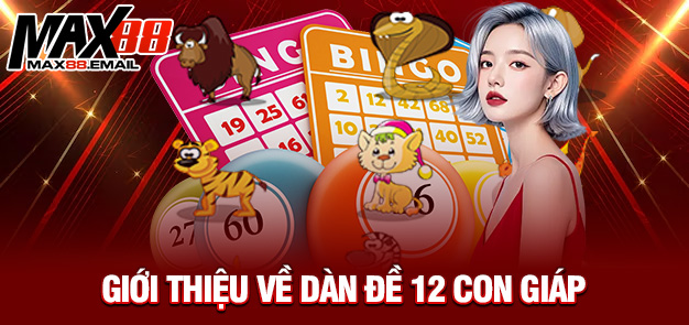 Hướng dẫn chi tiết về dàn đề 12 con giáp cùng MAX88 1 Giới thiệu về dàn đề 12 con giáp