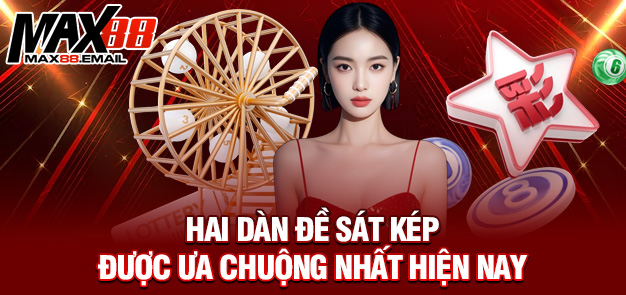 Dàn đề sát kép - Cách chơi cực hay cực độc lạ tại nhà cái MAX88 2 Hai dàn đề sát kép được ưa chuộng nhất hiện nay