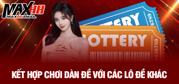 Chiến Thuật Dàn Đề 8 Số Hiệu Quả – Trải Nghiệm Trúng Lớn Cùng MAX88 3 Kết hợp chơi dàn đề với các lô đề khác