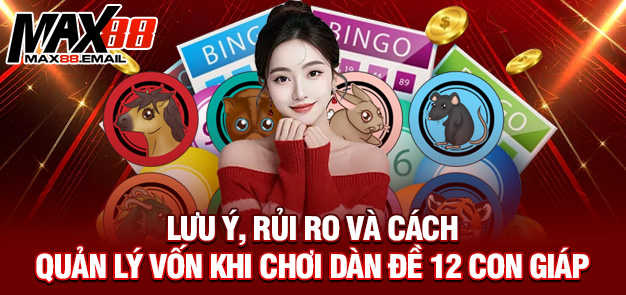 Hướng dẫn chi tiết về dàn đề 12 con giáp cùng MAX88 4 Lưu ý, rủi ro và cách quản lý vốn khi chơi dàn đề 12 con giáp