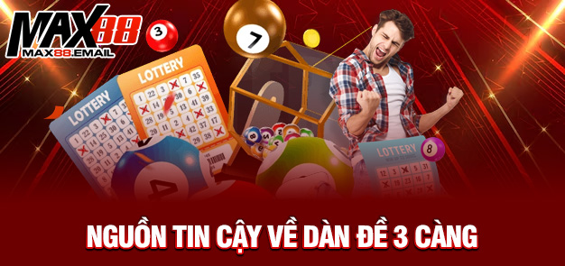 Dàn đề 3 càng miền Bắc: Chiến thuật thắng lớn cùng MAX88 4 Nguồn tin cậy về dàn đề 3 càng
