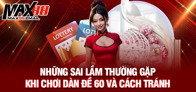 Dàn đề 60 số – Chiến thuật chơi đỉnh cao cùng MAX88 3 Những sai lầm thường gặp khi chơi dàn đề 60 và cách tránh