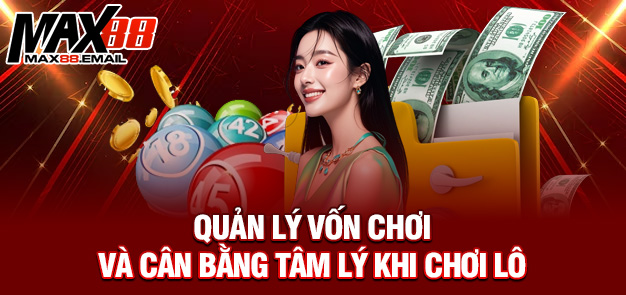 Dàn đề 10 số: Chiến Thuật Chơi Lô Đề Đỉnh Cao Tại MAX88 3 Quản lý vốn chơi và cân bằng tâm lý khi chơi lô