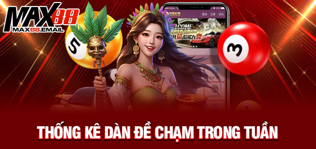 Dàn Đề Chạm – Chiến Thuật Tối Ưu Chốt Số Theo Chạm Cùng MAX88 2 Thống kê dàn đề chạm trong tuần