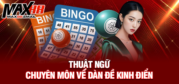 Dàn đề 25: Chiến Thuật Vàng Tăng Tỷ Lệ Trúng Lô Đề Tại MAX88 4 Thuật ngữ chuyên môn về dàn đề kinh điển