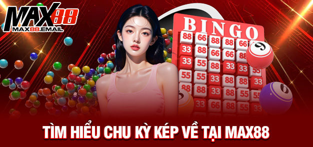 Dàn đề sát kép - Cách chơi cực hay cực độc lạ tại nhà cái MAX88 3 Tìm hiểu chu kỳ kép về tại MAX88