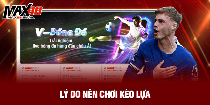 Kèo Lựa: Bật Mí Chiến Thuật Đặt Cược Thông Minh Và Hiệu Quả Cùng Max88 2 Lý do nên chơi kèo lựa