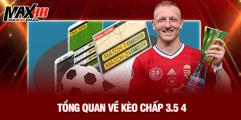Tổng quan về kèo chấp 3.5 4