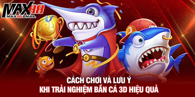 Cách chơi và lưu ý khi trải nghiệm bắn cá 3D hiệu quả
