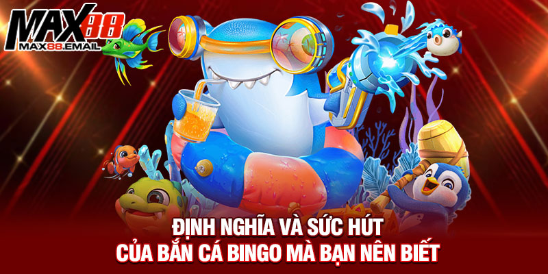 Định nghĩa và sức hút của bắn cá bingo mà bạn nên biết