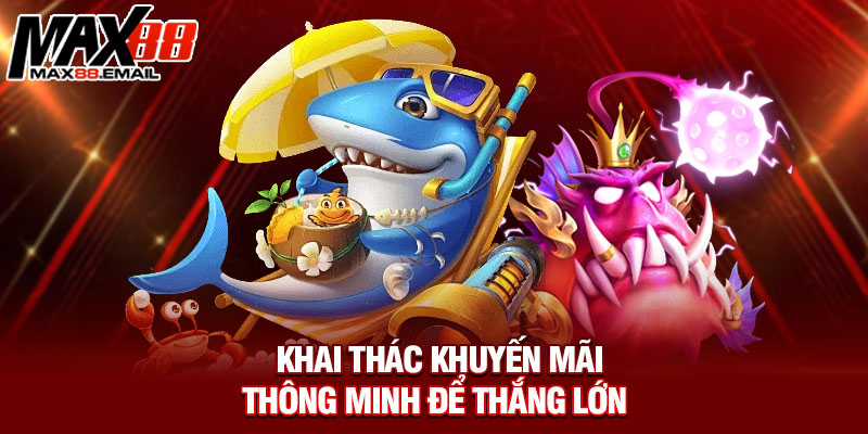 Khai thác khuyến mãi thông minh để thắng lớn 