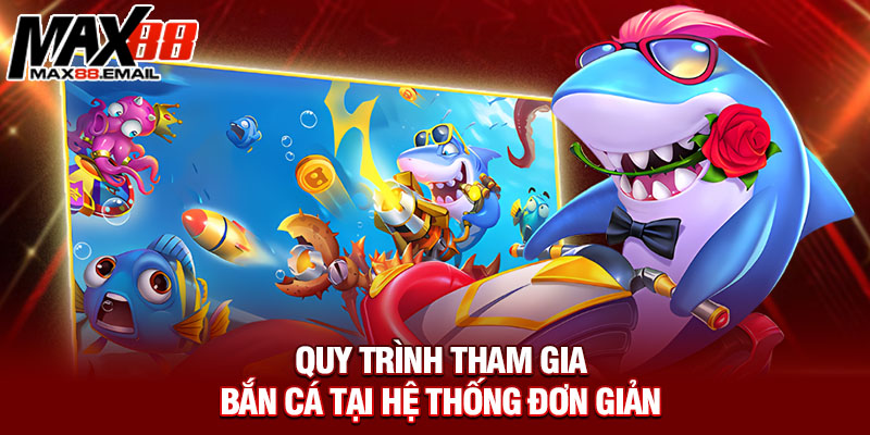 Quy trình tham gia bắn cá tại hệ thống đơn giản