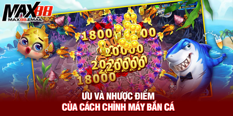 Ưu và nhược điểm của cách chỉnh máy bắn cá