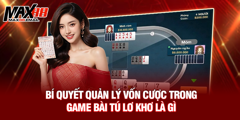 Bí quyết quản lý vốn cược trong game bài tú lơ khơ là gì