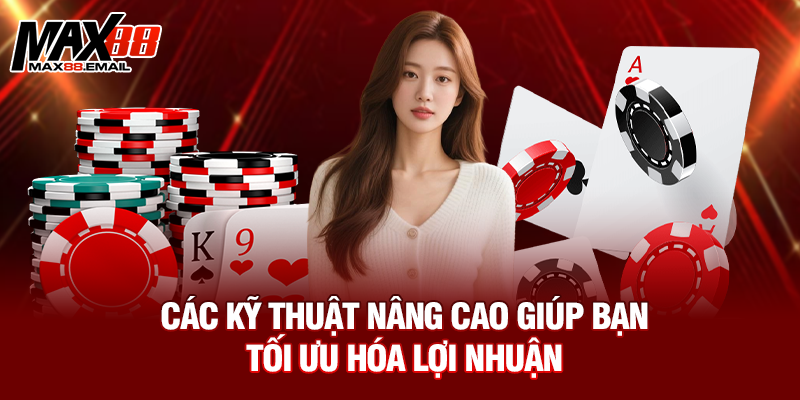 Các kỹ thuật nâng cao giúp bạn tối ưu hóa lợi nhuận