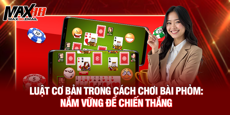 Luật cơ bản trong cách chơi bài phỏm: Nắm vững để chiến thắng