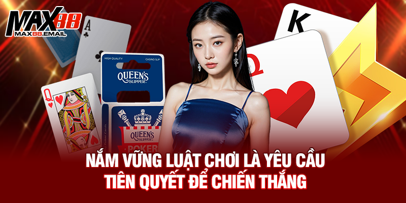 Nắm vững luật chơi là yêu cầu tiên quyết để chiến thắng