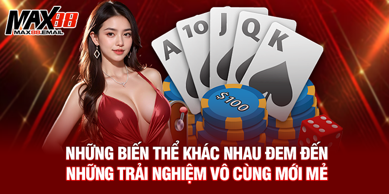Những biến thể khác nhau đem đến những trải nghiệm vô cùng mới mẻ