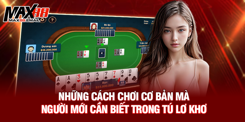 Những cách chơi cơ bản mà người mới cần biết trong tú lơ khơ